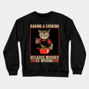 Vintage Baking Cat Because Murder is Wrong Baking humor Crewneck Sweatshirt